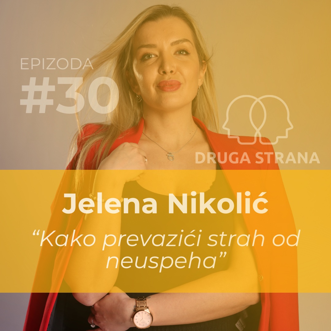 Kako se boriti sa strahom od neuspeha | Jelena Nikolić, klinički psiholog | Podcast Druga Strana